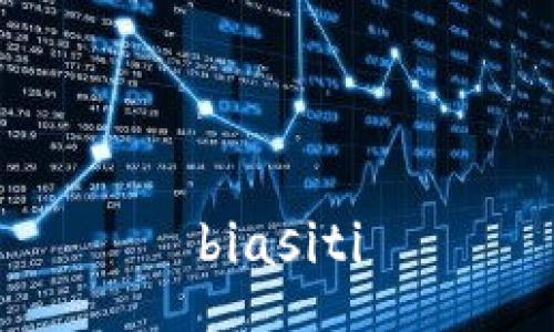 biasiti