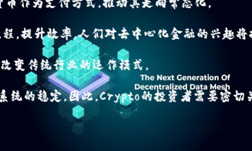 Crypto怎么读

加密货币, 英语发音, 加密技术/guanjianci

详细介绍

在现代社会中，数字货币和加密技术正在迅速发展，影响着全球经济和金融系统的各个方面。其中，